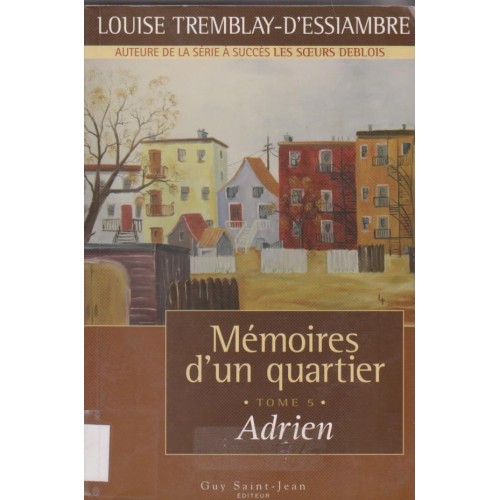Mémoires d'un quartier Adrien tome 5 Louise Tremblay D'essiambre